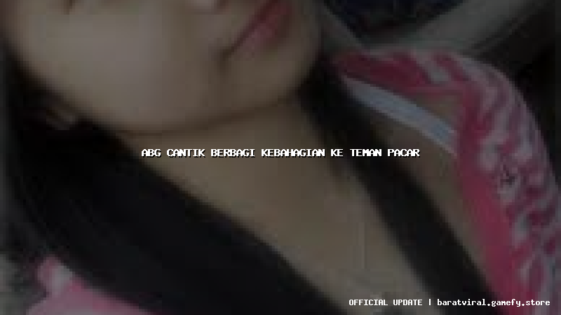 abg cantik berbagi kebahagian ke teman pacar