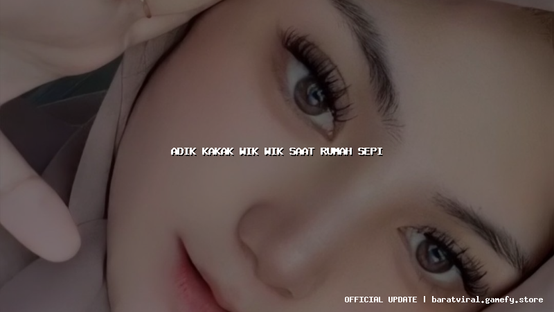 adik kakak wik wik saat rumah sepi adik kakak wik wik saat rumah sepi