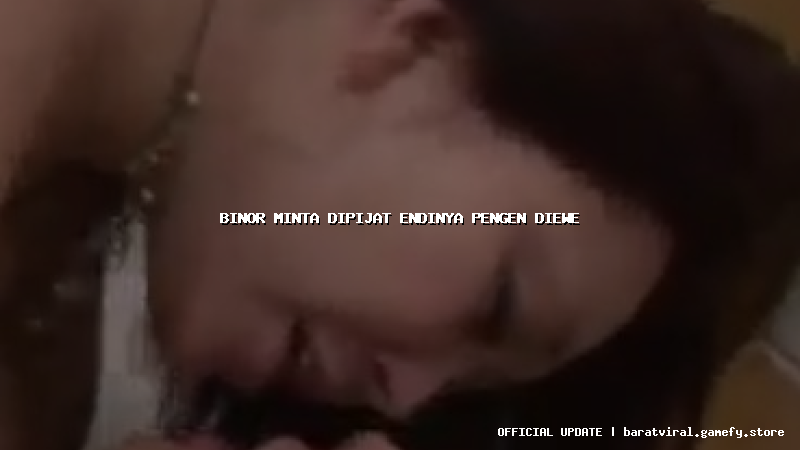 binor minta dipijat endinya pengen diewe