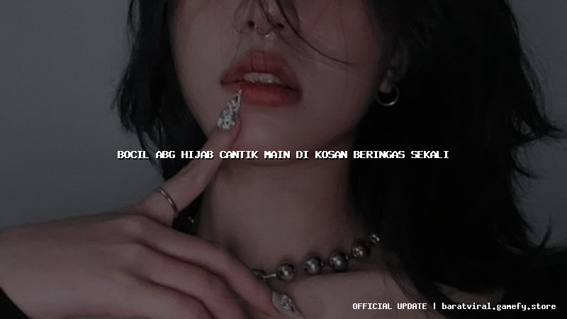bocil abg hijab cantik main di kosan beringas sekali