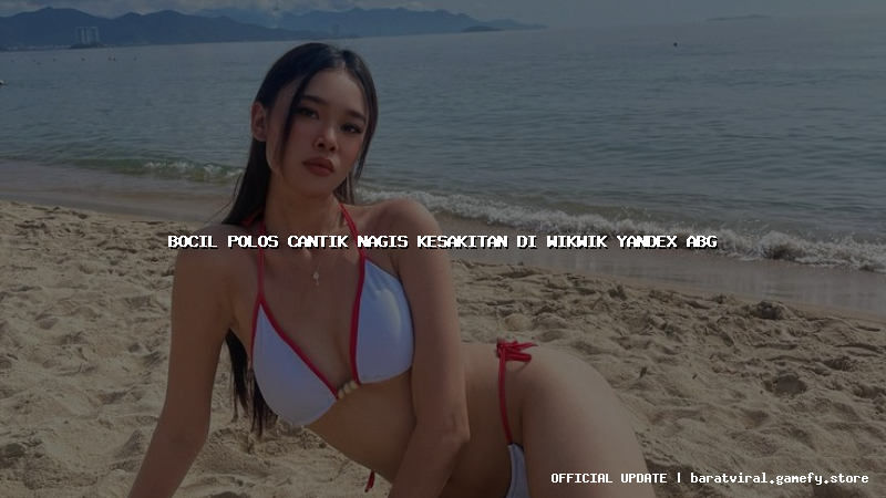 bocil polos cantik nagis kesakitan di wikwik yandex abg