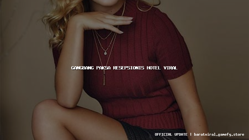 gangbang paksa resepsionis hotel viral