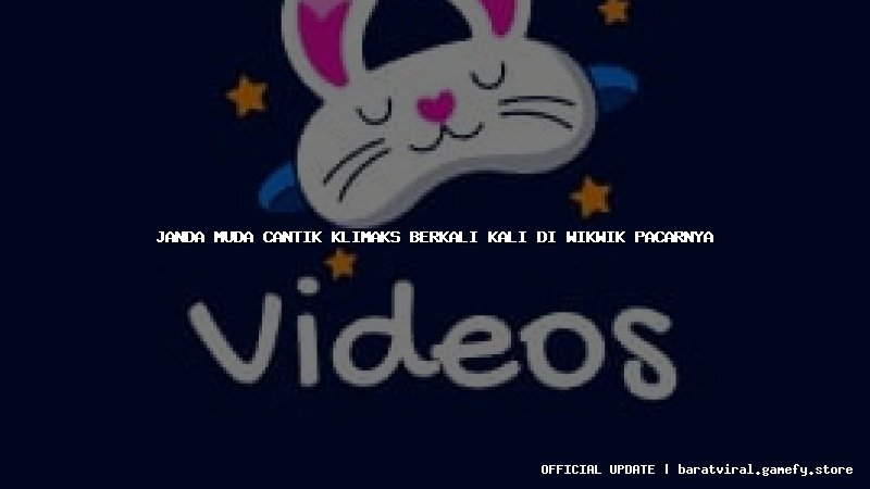 janda muda cantik klimaks berkali kali di wikwik pacarnya