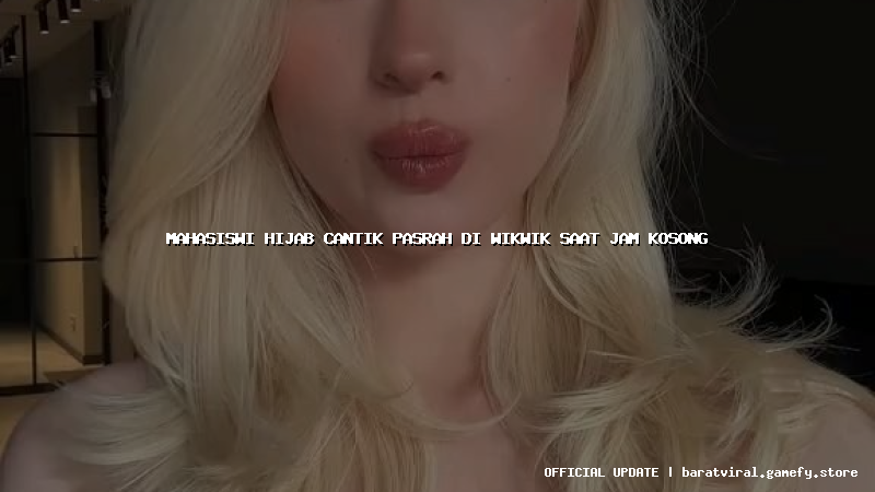 mahasiswi hijab cantik pasrah di wikwik saat jam kosong