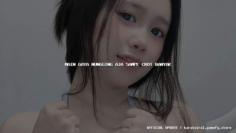 main gaya nungging aja sampe crot banyak