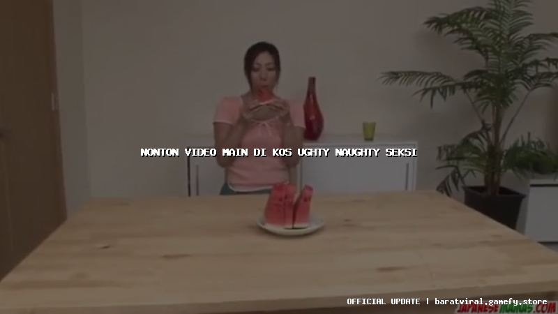 nonton video main di kos ughty naughty seksi