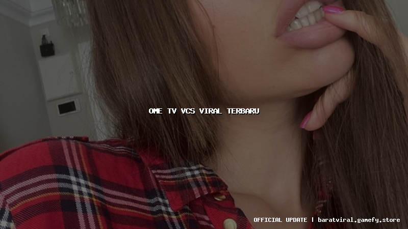 ome tv vcs viral terbaru