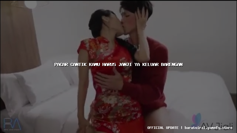 pacar cantik kamu harus janji ya keluar barengan