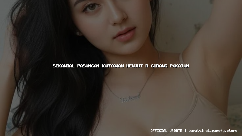 sekandal pasangan karyawan henjut d gudang pakaian