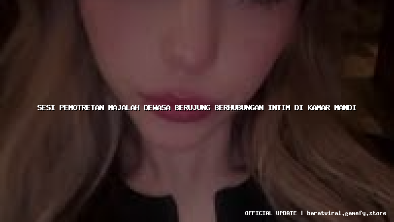 sesi pemotretan majalah dewasa berujung berhubungan intim di kamar mandi