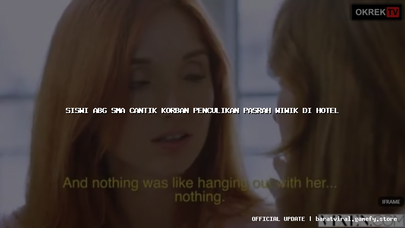 siswi abg sma cantik korban penculikan pasrah wiwik di hotel
