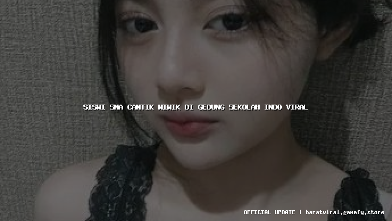 siswi sma cantik wiwik di gedung sekolah indo viral