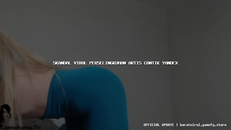 skandal viral perselingkuhan artis cantik yandex