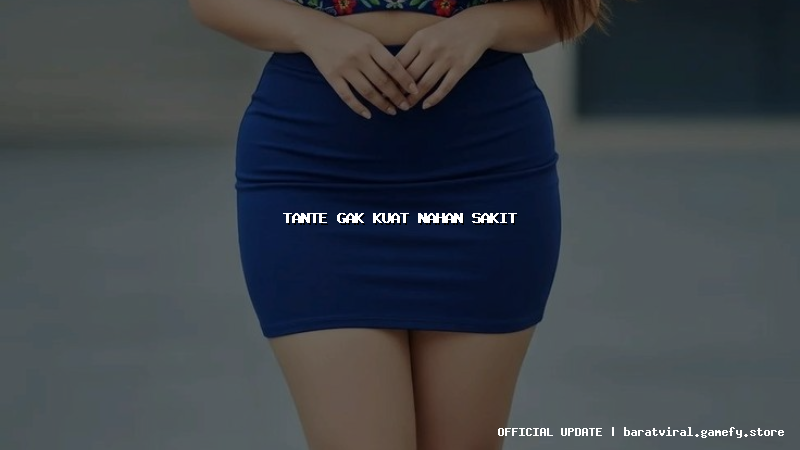 tante gak kuat nahan sakit