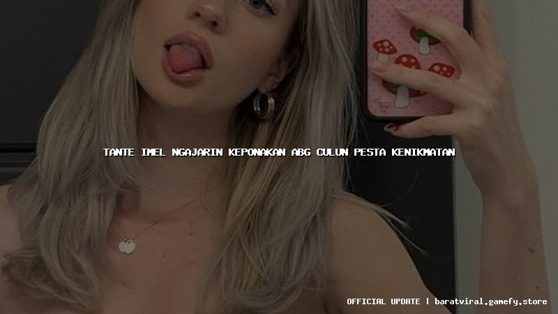 tante imel ngajarin keponakan abg culun pesta kenikmatan