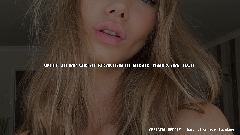 ukhti jilbab coklat kesakitan di wikwik yandex abg tocil