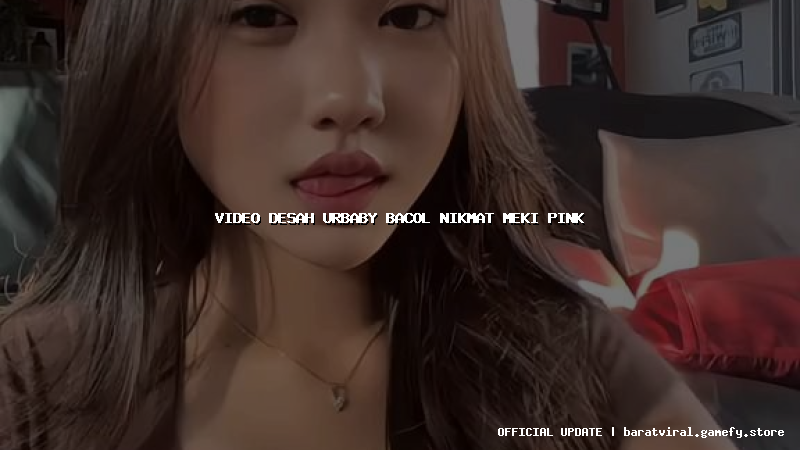 video desah urbaby bacol nikmat meki pink