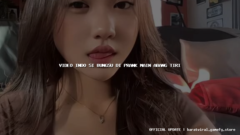 video indo si bungsu di prank main abang tiri