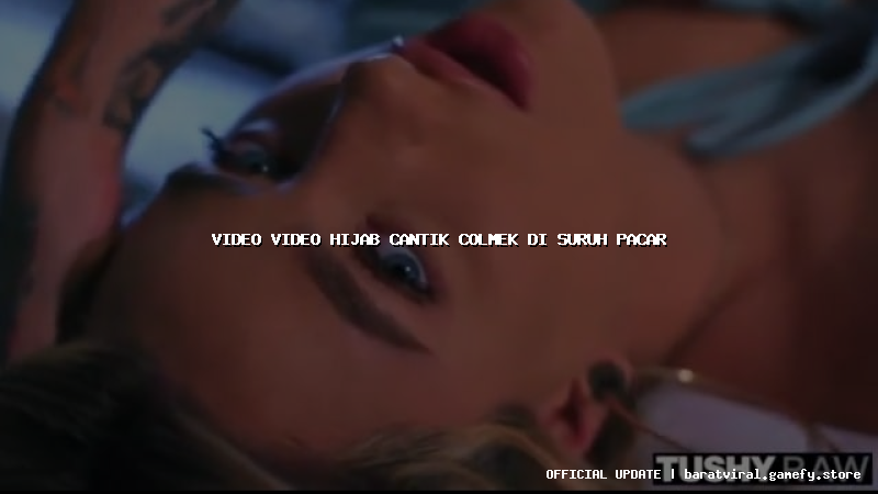 video video hijab cantik colmek di suruh pacar