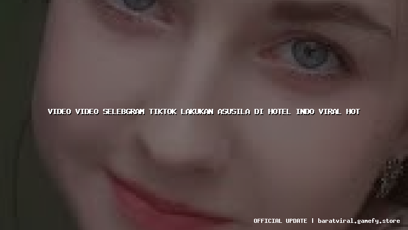video video selebgram tiktok lakukan asusila di hotel indo viral hot