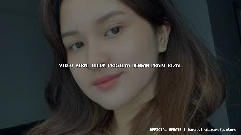 video viral hilda prisilya dengan pratu rizal