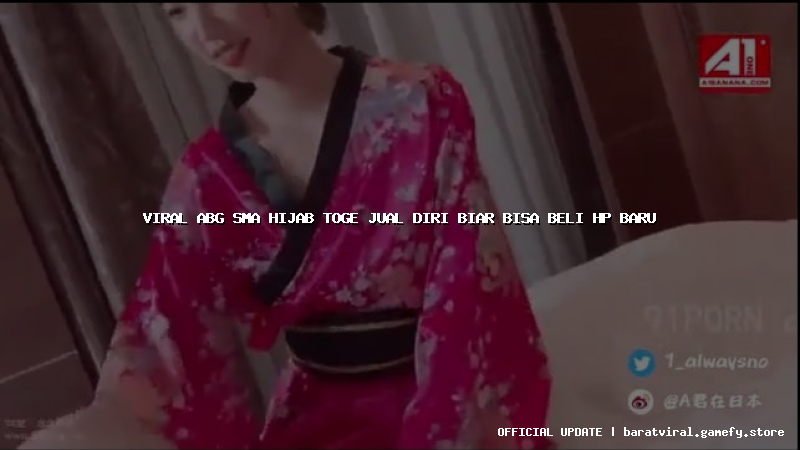 viral abg sma hijab toge jual diri biar bisa beli hp baru