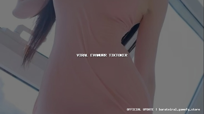 viral evanurr tiktoker