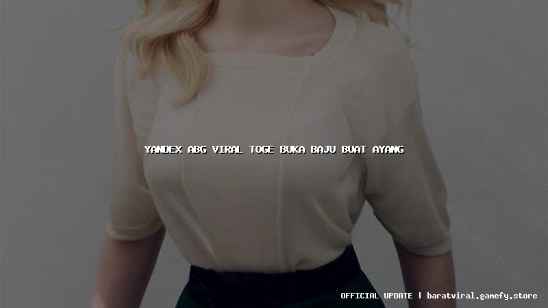 yandex abg viral toge buka baju buat ayang