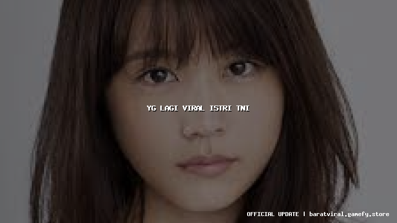 yg lagi viral istri tni